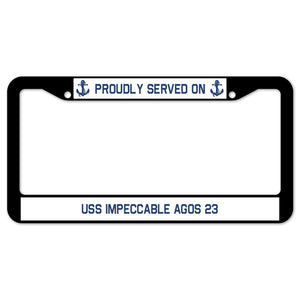 Proudly Served On USS IMPECCABLE AGOS 23 License Plate Frame