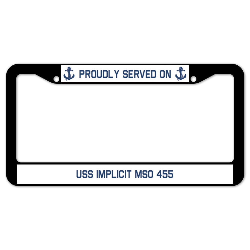 Proudly Served On USS IMPLICIT MSO 455 License Plate Frame