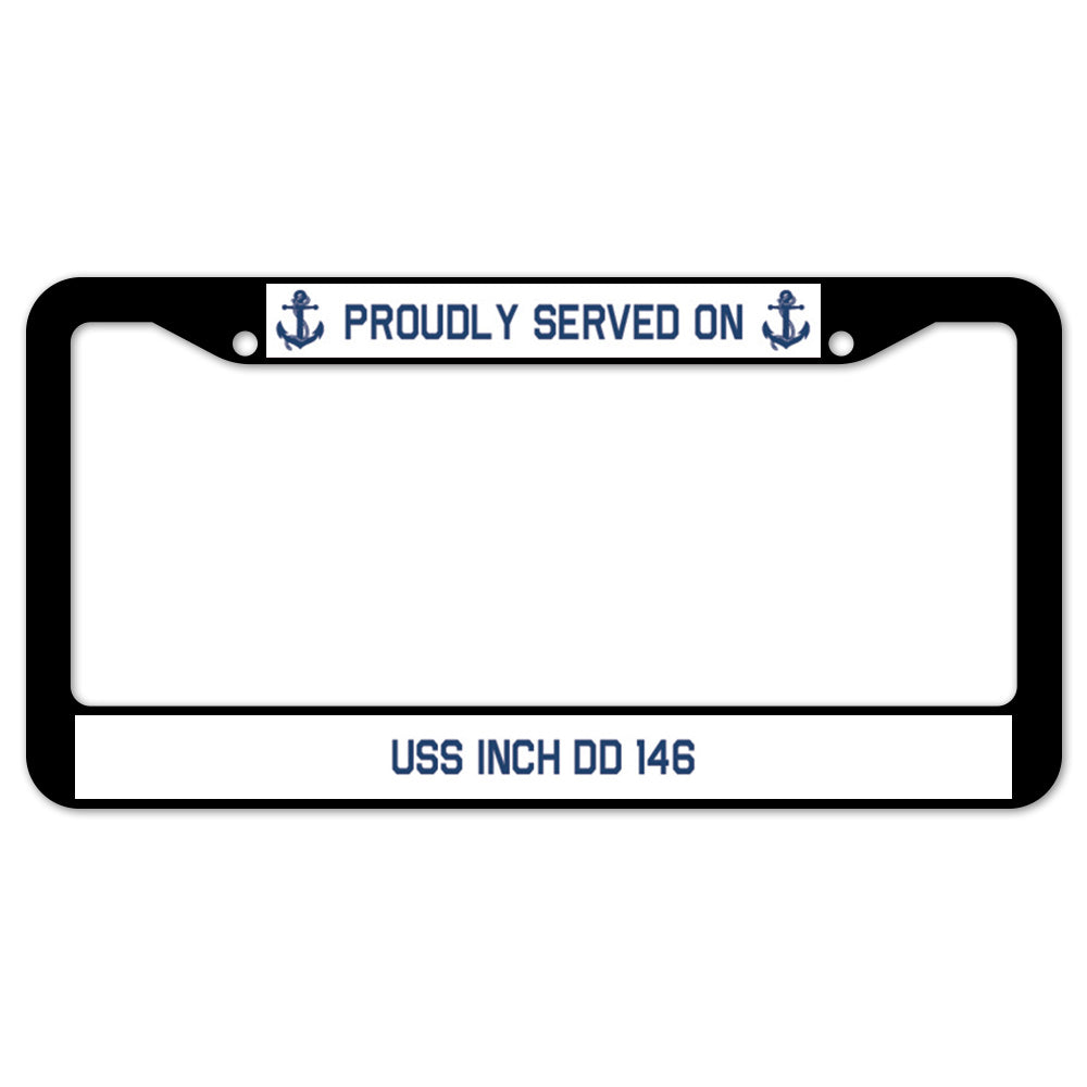 Proudly Served On USS INCH DD 146 License Plate Frame