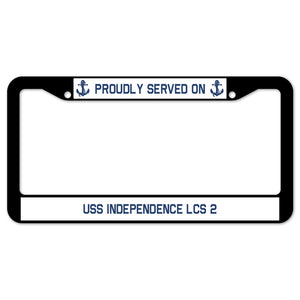 Proudly Served On USS INDEPENDENCE LCS 2 License Plate Frame