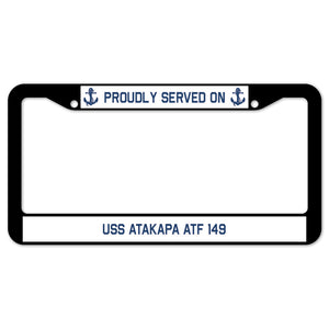 Proudly Served On USS ATAKAPA ATF 149 License Plate Frame