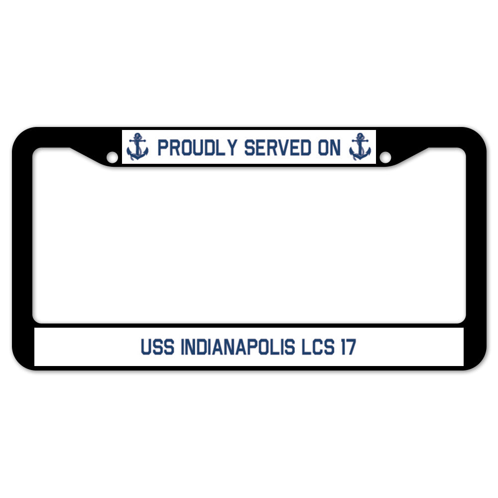 Proudly Served On USS INDIANAPOLIS LCS 17 License Plate Frame