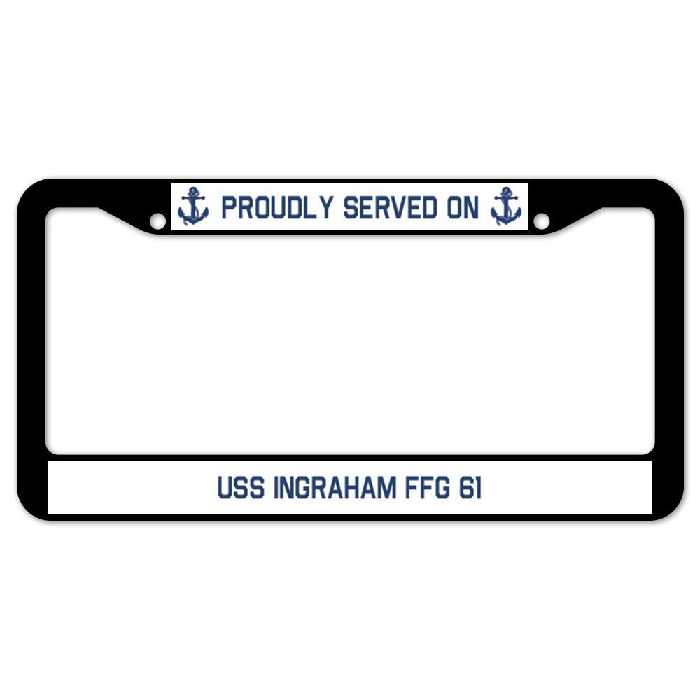 Proudly Served On USS INGRAHAM FFG 61 License Plate Frame