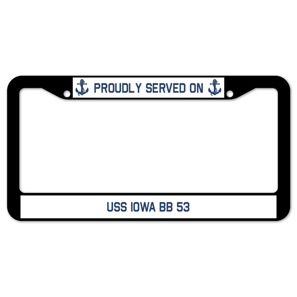 Proudly Served On USS IOWA BB 53 License Plate Frame