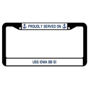 Proudly Served On USS IOWA BB 61 License Plate Frame