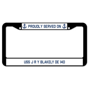 Proudly Served On USS J R Y BLAKELY DE 140 License Plate Frame