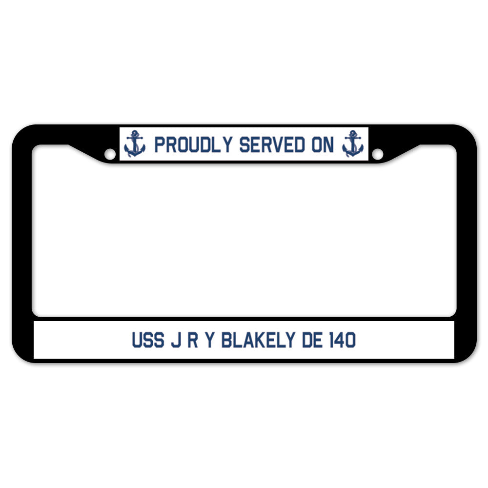 Proudly Served On USS J R Y BLAKELY DE 140 License Plate Frame