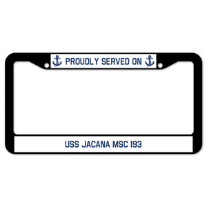 Proudly Served On USS JACANA MSC 193 License Plate Frame