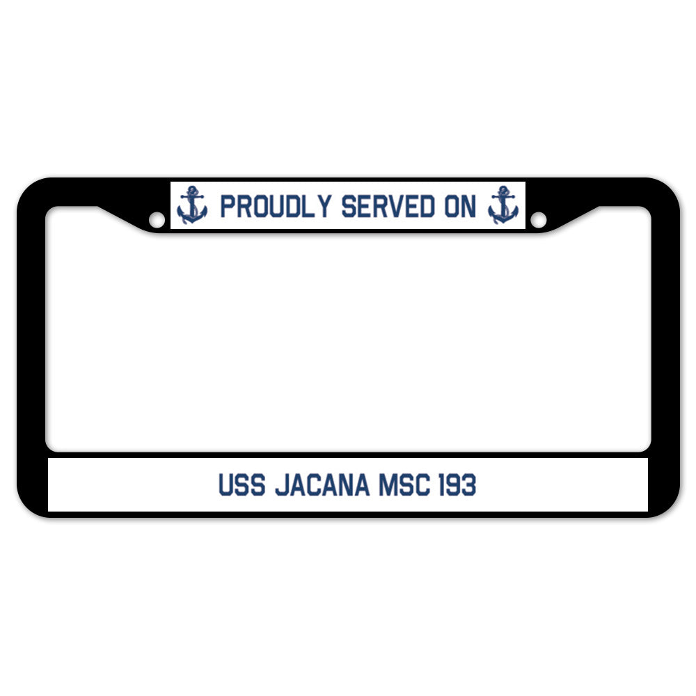 Proudly Served On USS JACANA MSC 193 License Plate Frame