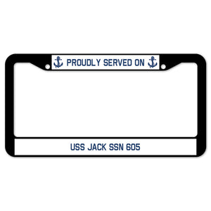 Proudly Served On USS JACK SSN 605 License Plate Frame