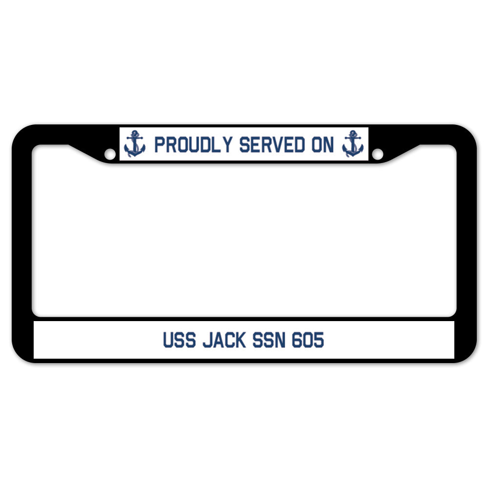 Proudly Served On USS JACK SSN 605 License Plate Frame