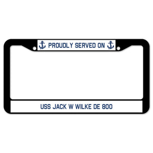 Proudly Served On USS JACK W WILKE DE 800 License Plate Frame