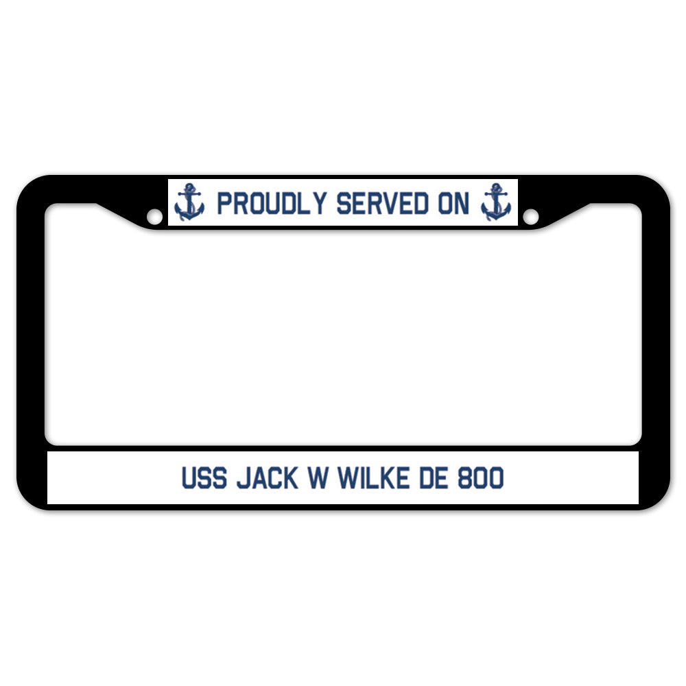 Proudly Served On USS JACK W WILKE DE 800 License Plate Frame