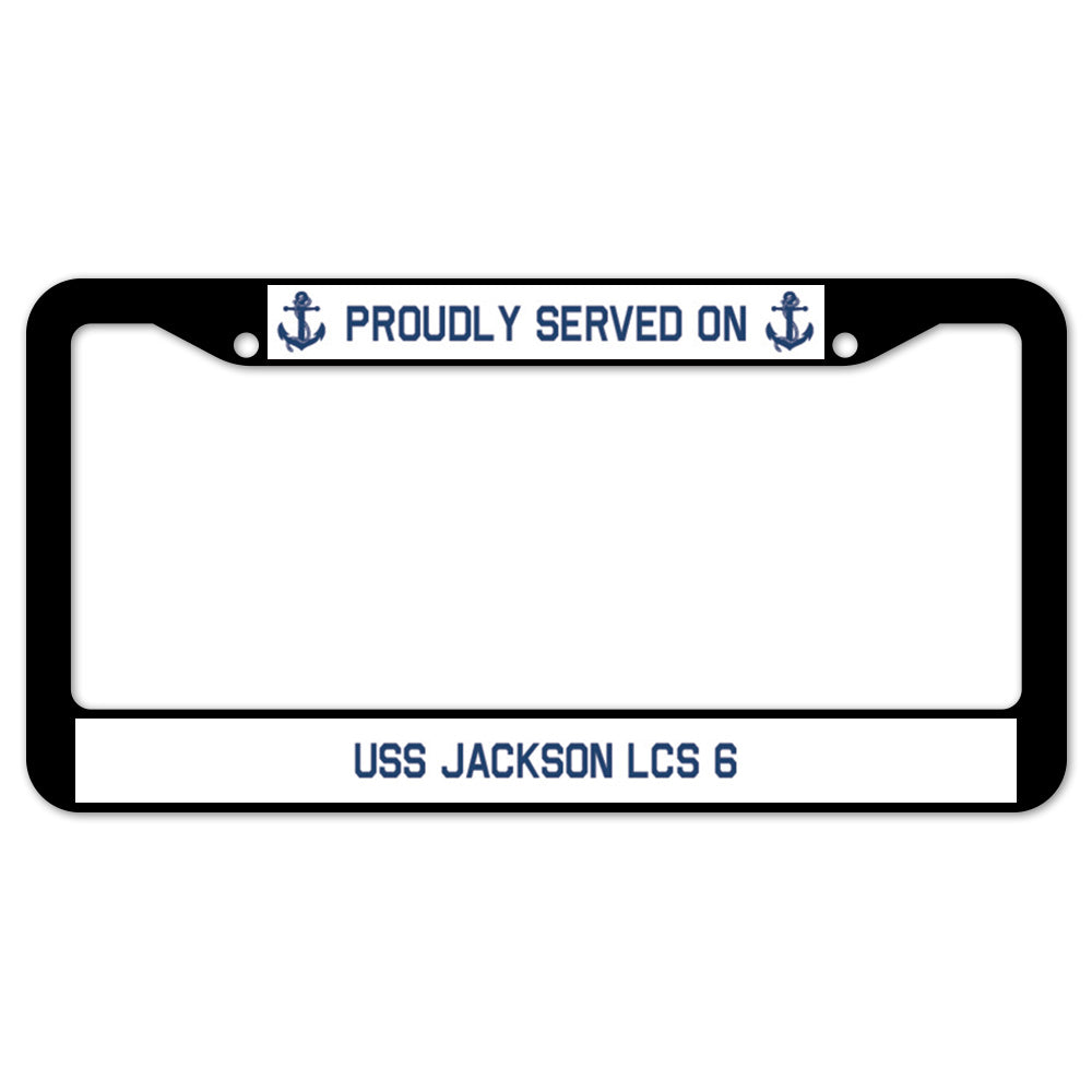 Proudly Served On USS JACKSON LCS 6 License Plate Frame