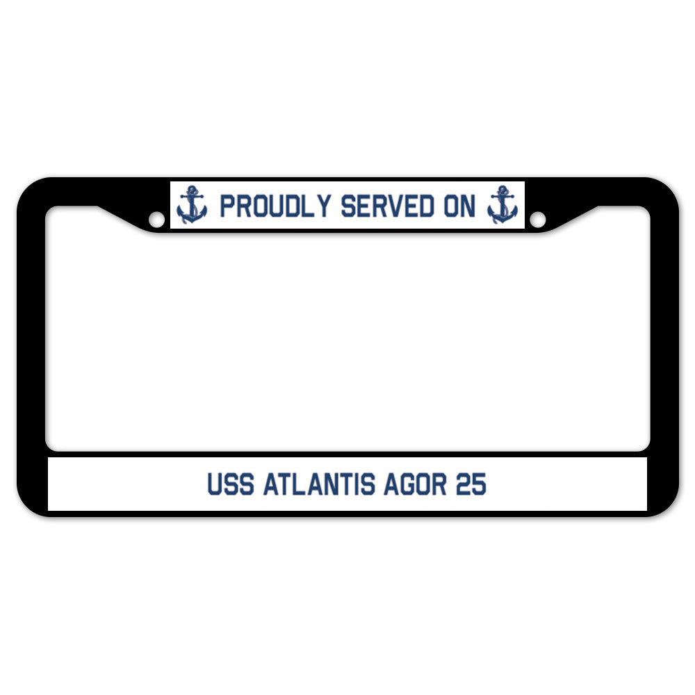 Proudly Served On USS ATLANTIS AGOR 25 License Plate Frame