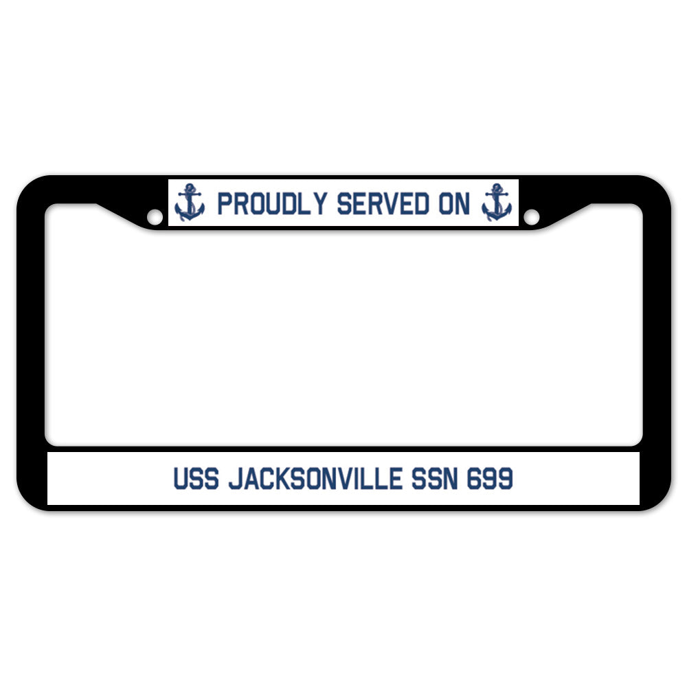 Proudly Served On USS JACKSONVILLE SSN 699 License Plate Frame