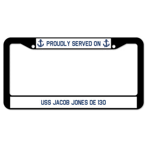 Proudly Served On USS JACOB JONES DE 130 License Plate Frame