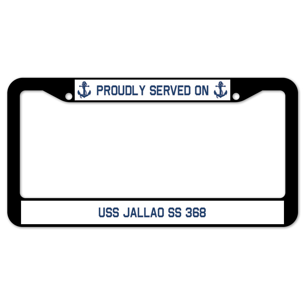 Proudly Served On USS JALLAO SS 368 License Plate Frame