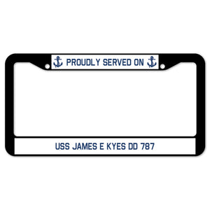 Proudly Served On USS JAMES E KYES DD 787 License Plate Frame