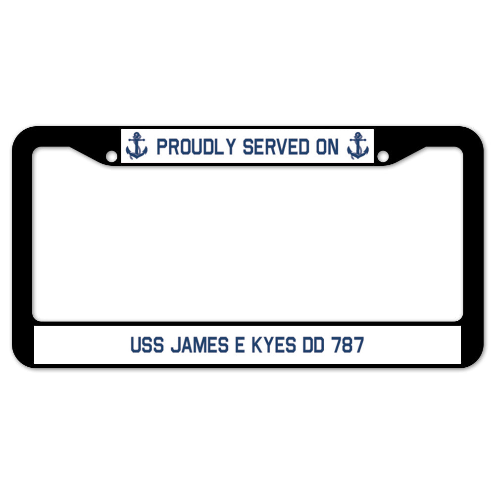 Proudly Served On USS JAMES E KYES DD 787 License Plate Frame