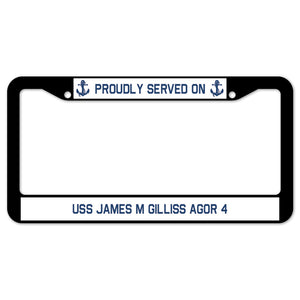 Proudly Served On USS JAMES M GILLISS AGOR 4 License Plate Frame