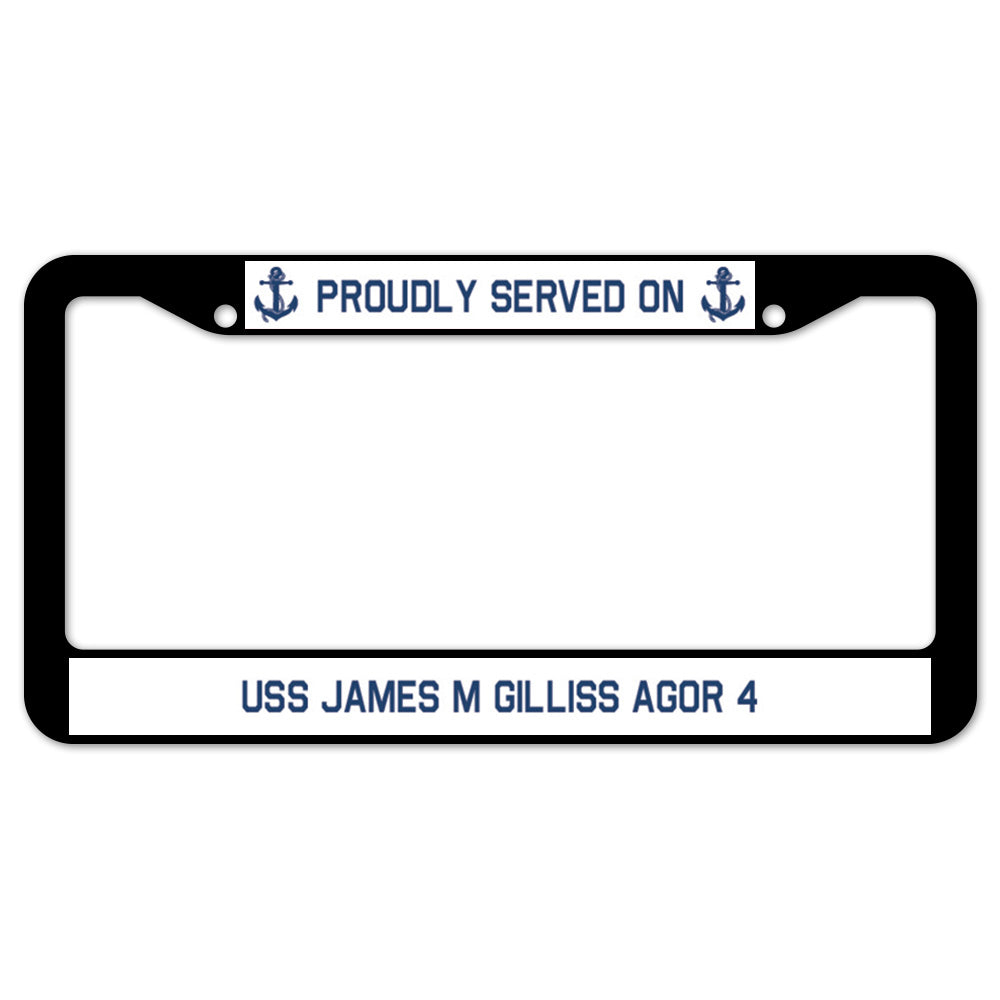 Proudly Served On USS JAMES M GILLISS AGOR 4 License Plate Frame