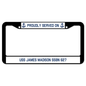 Proudly Served On USS JAMES MADISON SSBN 627 License Plate Frame