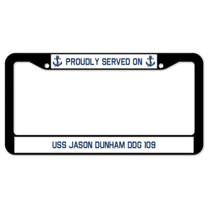 Proudly Served On USS JASON DUNHAM DDG 109 License Plate Frame