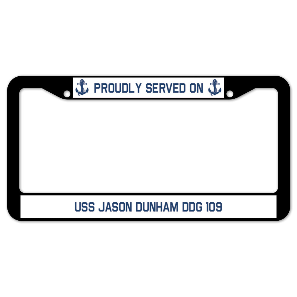 Proudly Served On USS JASON DUNHAM DDG 109 License Plate Frame