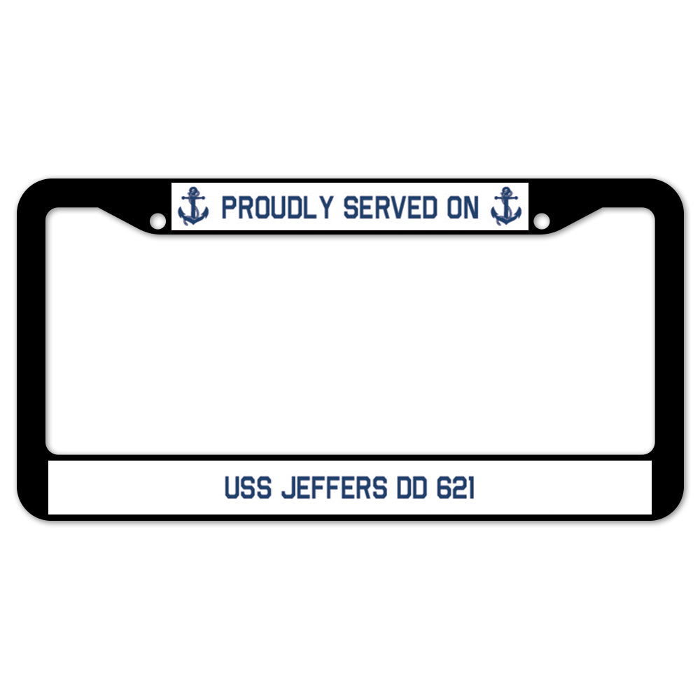 Proudly Served On USS JEFFERS DD 621 License Plate Frame