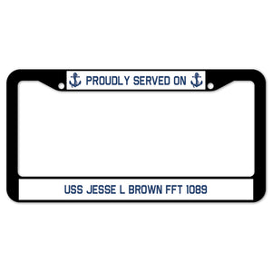 Proudly Served On USS JESSE L BROWN FFT 1089 License Plate Frame