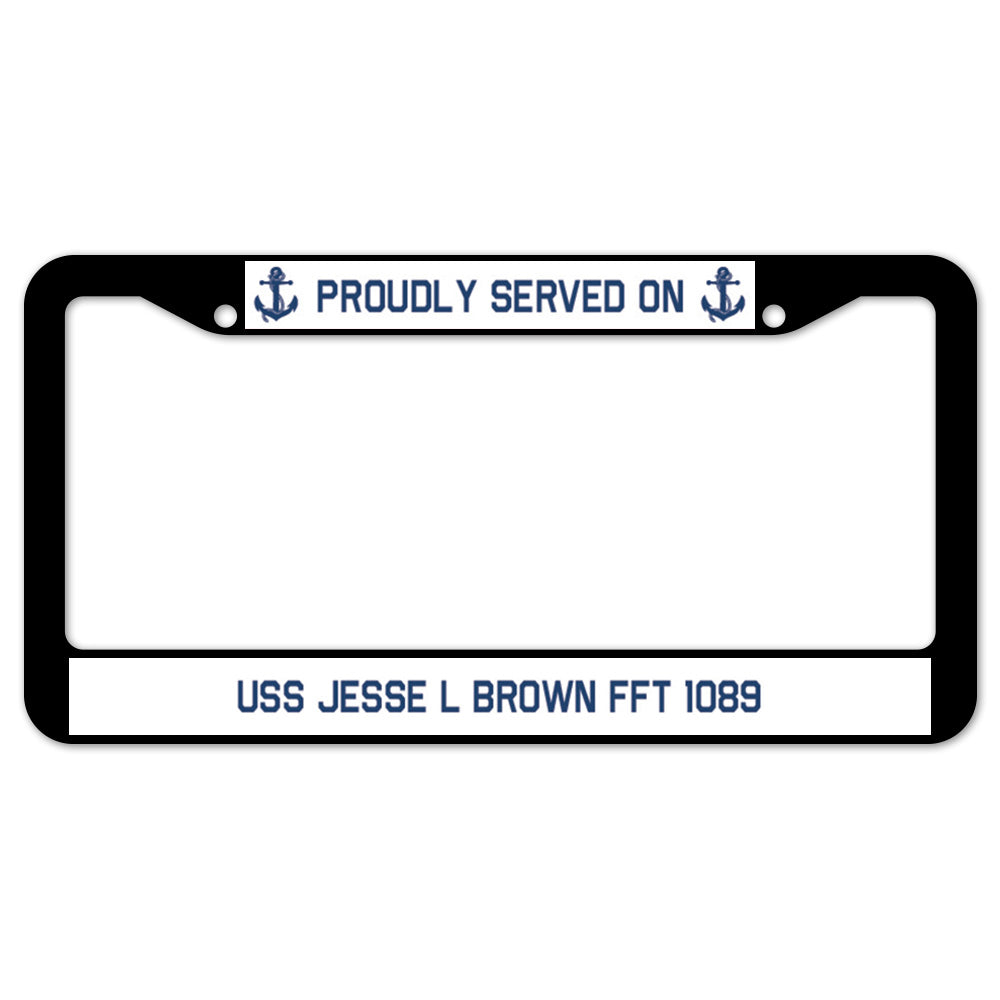 Proudly Served On USS JESSE L BROWN FFT 1089 License Plate Frame