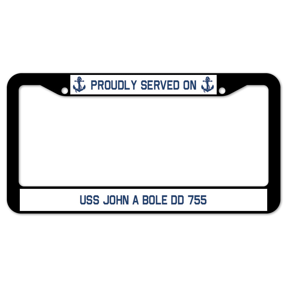 Proudly Served On USS JOHN A BOLE DD 755 License Plate Frame