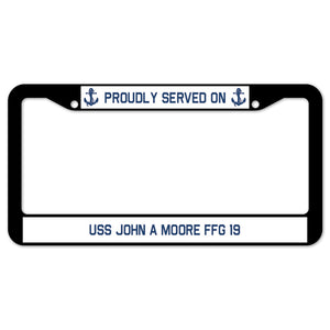 Proudly Served On USS JOHN A MOORE FFG 19 License Plate Frame