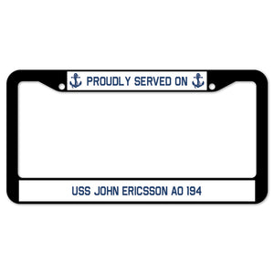 Proudly Served On USS JOHN ERICSSON AO 194 License Plate Frame