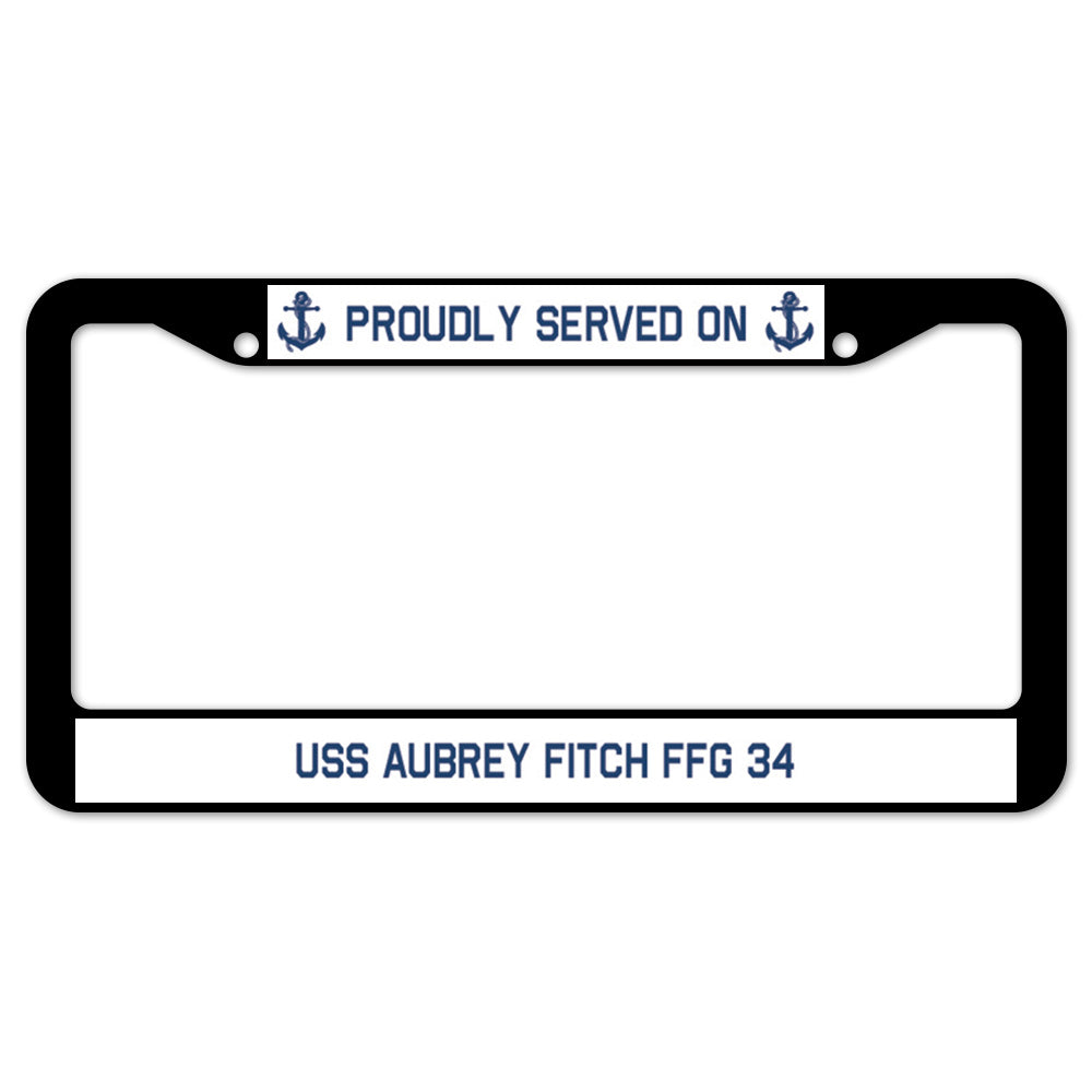 Proudly Served On USS AUBREY FITCH FFG 34 License Plate Frame