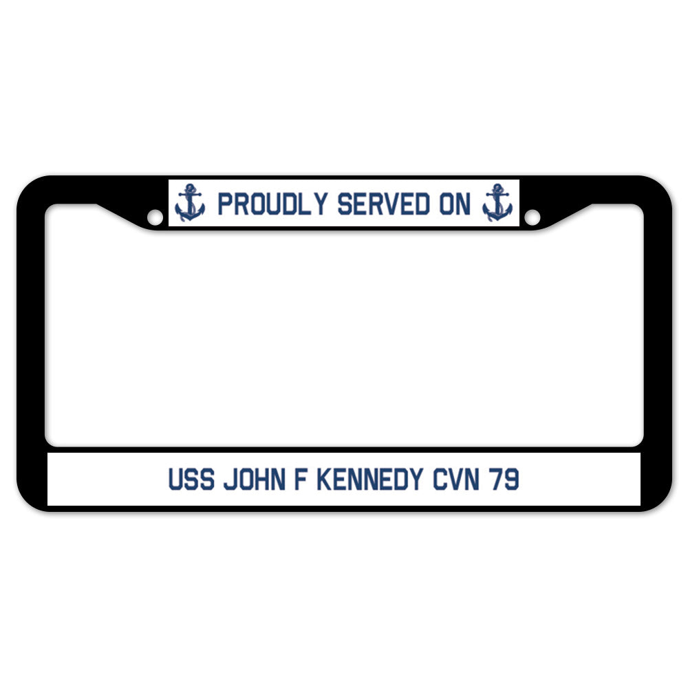 Proudly Served On USS JOHN F KENNEDY CVN 79 License Plate Frame