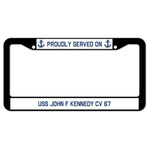 Proudly Served On USS JOHN F KENNEDY CV 67 License Plate Frame