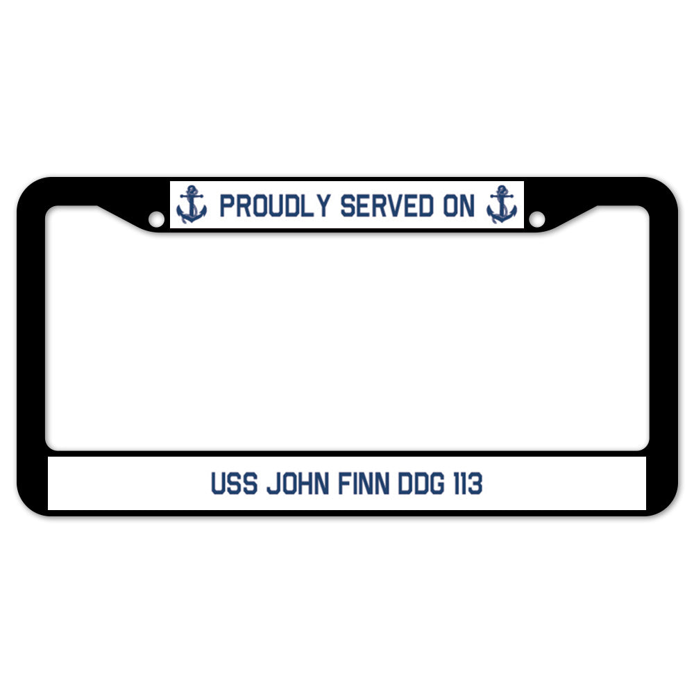 Proudly Served On USS JOHN FINN DDG 113 License Plate Frame