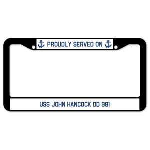 Proudly Served On USS JOHN HANCOCK DD 981 License Plate Frame