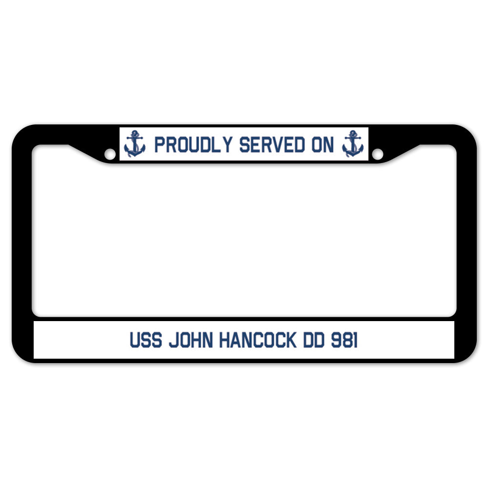 Proudly Served On USS JOHN HANCOCK DD 981 License Plate Frame