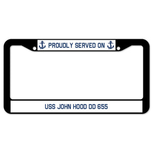 Proudly Served On USS JOHN HOOD DD 655 License Plate Frame