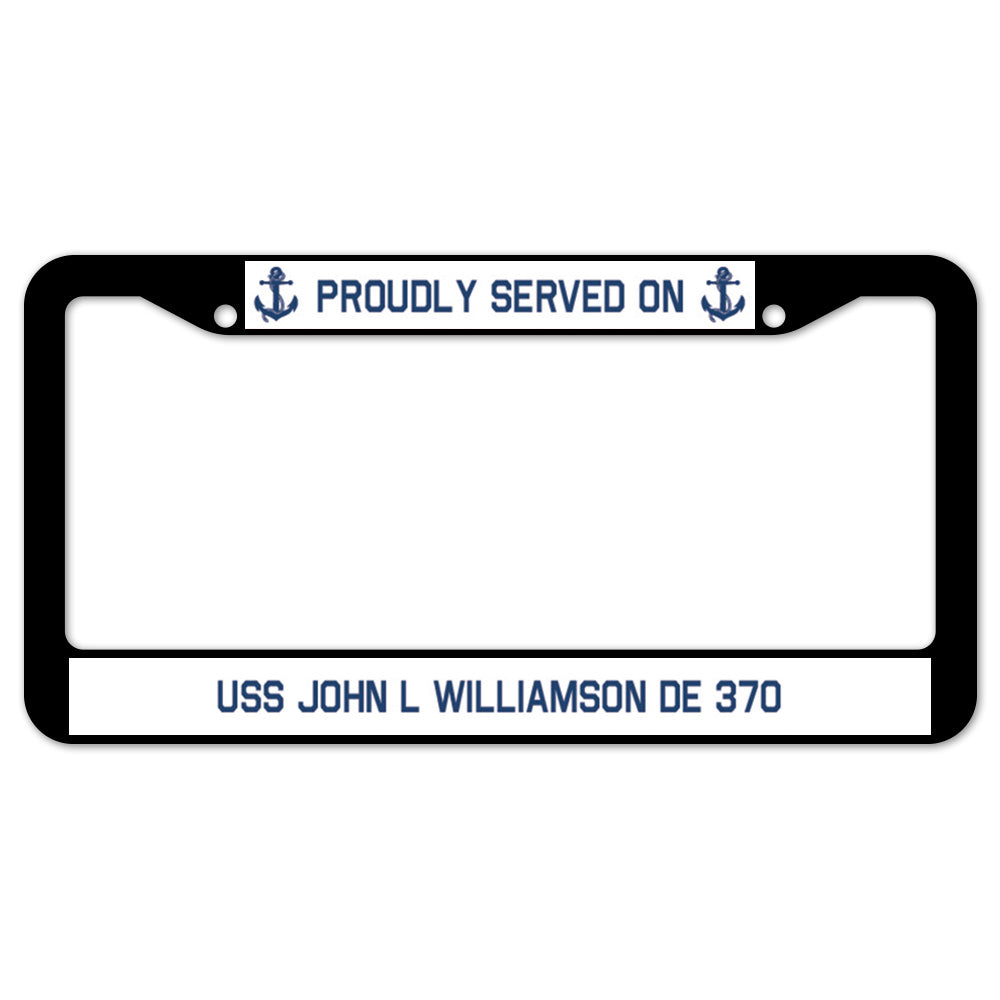 Proudly Served On USS JOHN L WILLIAMSON DE 370 License Plate Frame