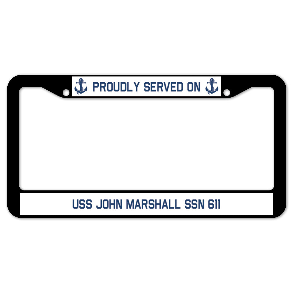 Proudly Served On USS JOHN MARSHALL SSN 611 License Plate Frame