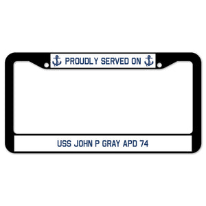 Proudly Served On USS JOHN P GRAY APD 74 License Plate Frame