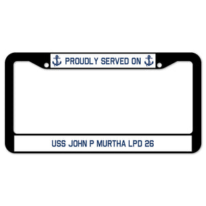 Proudly Served On USS JOHN P MURTHA LPD 26 License Plate Frame