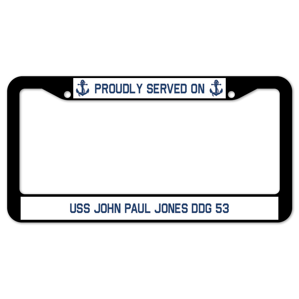 Proudly Served On USS JOHN PAUL JONES DDG 53 License Plate Frame