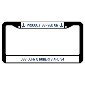 Proudly Served On USS JOHN Q ROBERTS APD 94 License Plate Frame