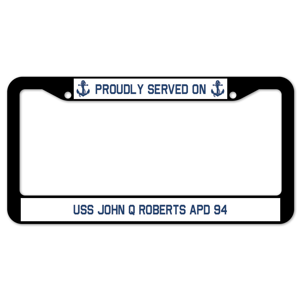 Proudly Served On USS JOHN Q ROBERTS APD 94 License Plate Frame