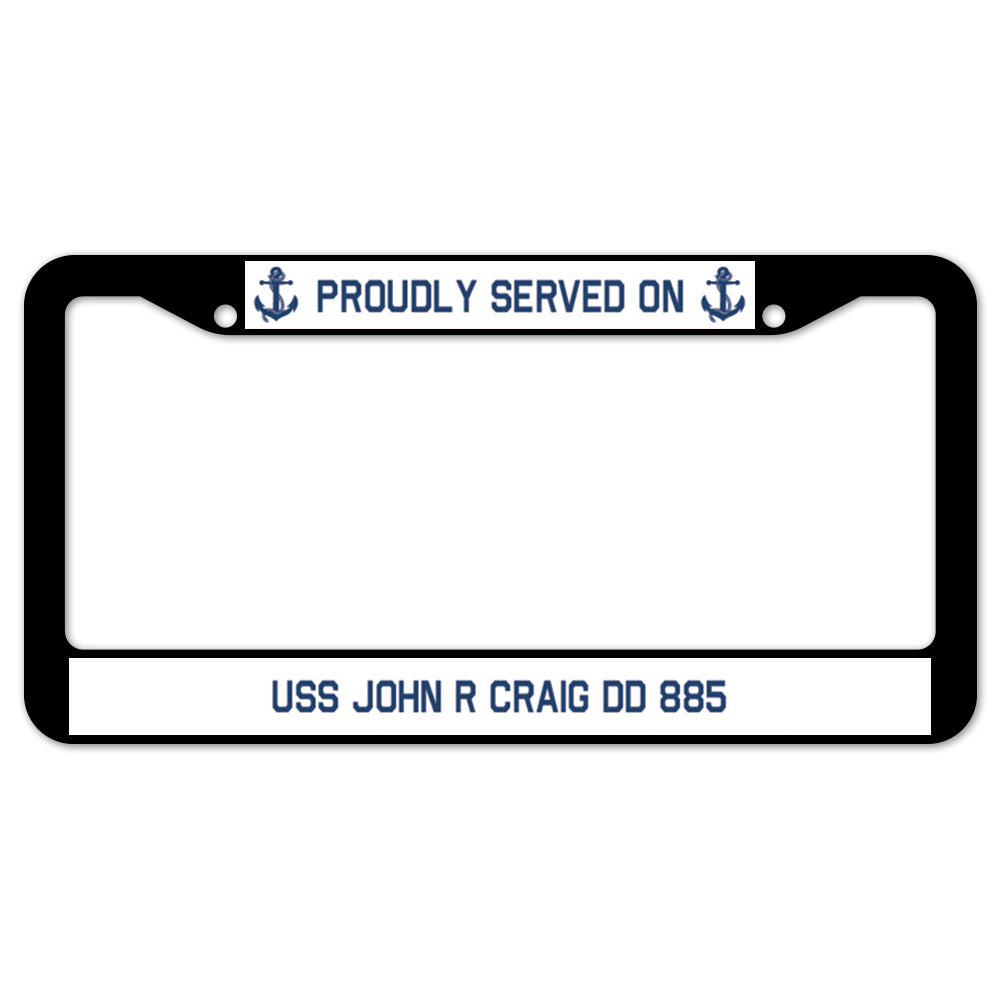 Proudly Served On USS JOHN R CRAIG DD 885 License Plate Frame